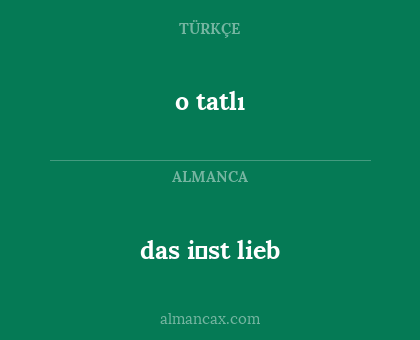 das i̇st lieb - o tatlı