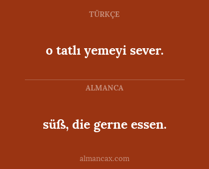 o tatlı yemeyi sever. - süß, die gerne essen.