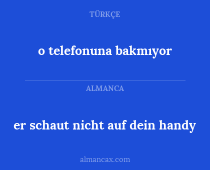 o telefonuna bakmıyor - er schaut nicht auf dein handy