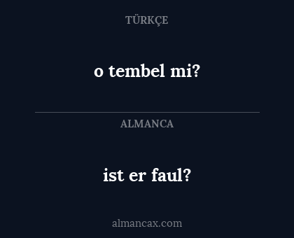 ist er faul? - o tembel mi?