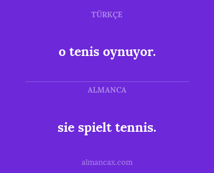 sie spielt tennis. - o tenis oynuyor.