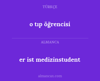 er ist medizinstudent - o tıp öğrencisi