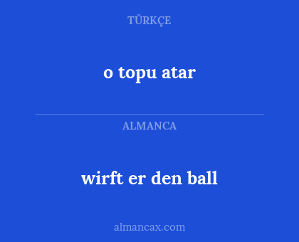 o topu atar - wirft er den ball