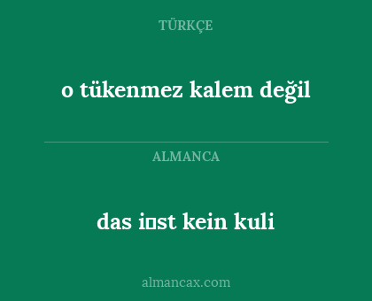 o tükenmez kalem değil - das i̇st kein kuli