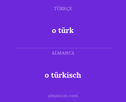 o türk - o türkisch