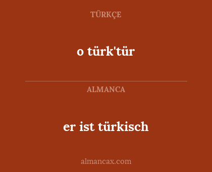o türk'tür - er ist türkisch