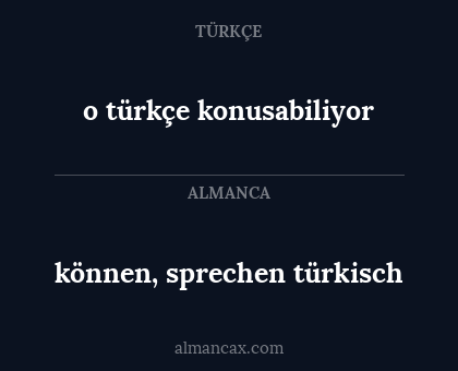 können, sprechen türkisch - o türkçe konusabiliyor