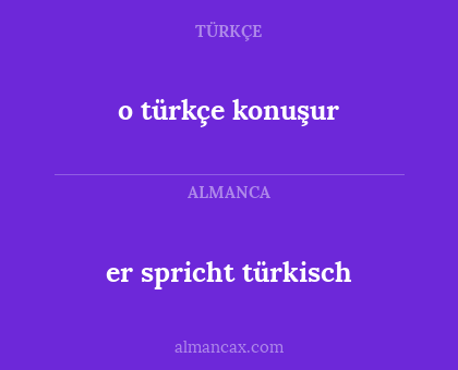 o türkçe konuşur - er spricht türkisch