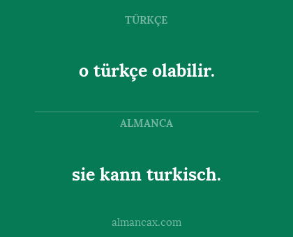 o türkçe olabilir. - sie kann turkisch.