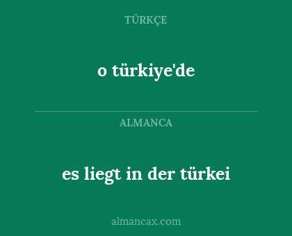 o türkiye'de - es liegt in der türkei