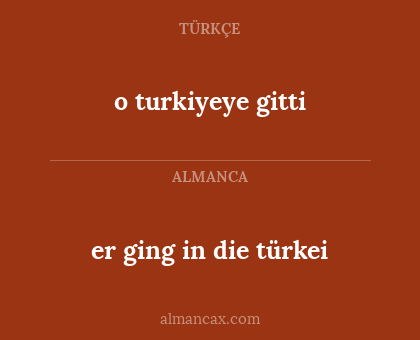 o turkiyeye gitti - er ging in die türkei