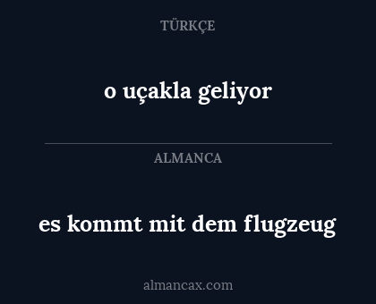 o uçakla geliyor - es kommt mit dem flugzeug