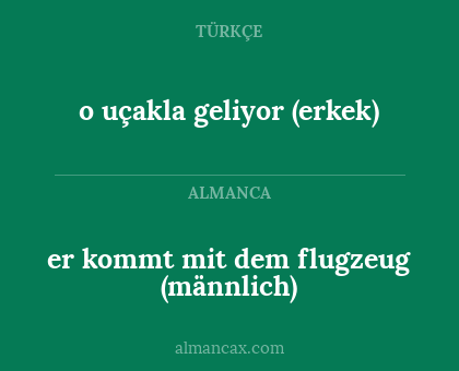 er kommt mit dem flugzeug (männlich) - o uçakla geliyor (erkek)