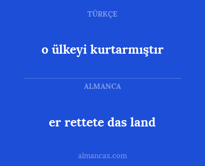 er rettete das land - o ülkeyi kurtarmıştır