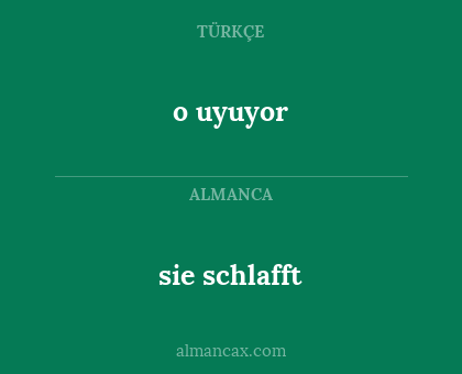 o uyuyor - sie schlafft