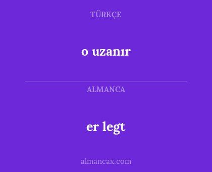 er legt - o uzanır