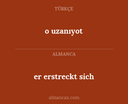 er erstreckt sich - o uzanıyot