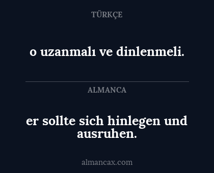 o uzanmalı ve dinlenmeli. - er sollte sich hinlegen und ausruhen.