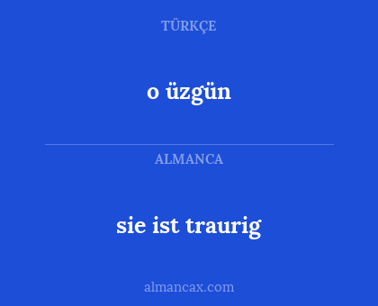o üzgün - sie ist traurig