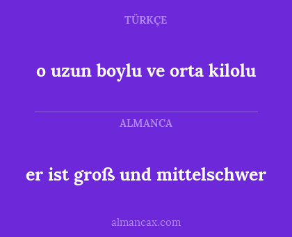 er ist groß und mittelschwer - o uzun boylu ve orta kilolu