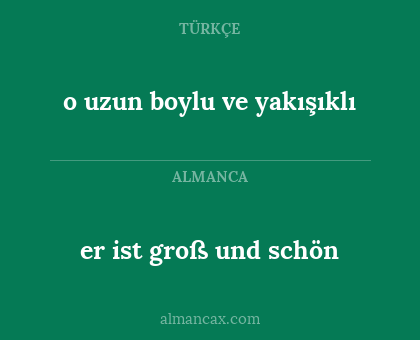 er ist groß und schön - o uzun boylu ve yakışıklı