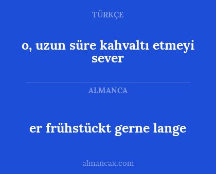 o, uzun süre kahvaltı etmeyi sever - er frühstückt gerne lange