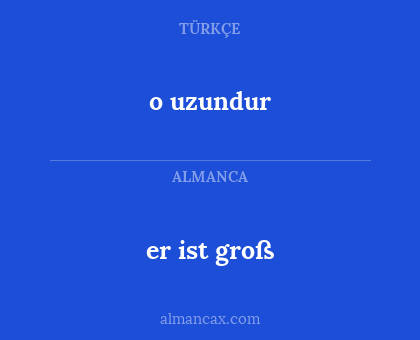 o uzundur - er ist groß