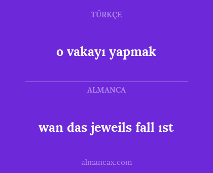 wan das jeweils fall ıst - o vakayı yapmak