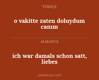 o vakitte zaten doluydum canım - ich war damals schon satt, liebes