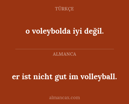 er ist nicht gut im volleyball. - o voleybolda iyi değil.