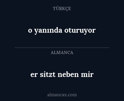 er sitzt neben mir - o yanında oturuyor