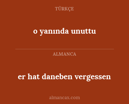 er hat daneben vergessen - o yanında unuttu