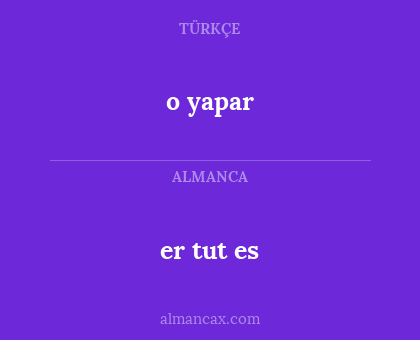 o yapar - er tut es