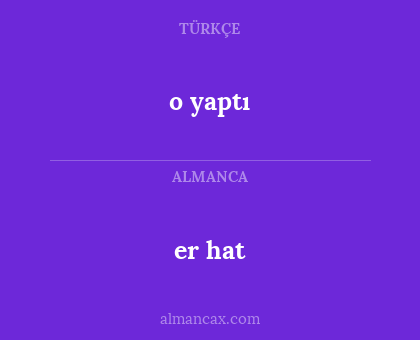 er hat - o yaptı