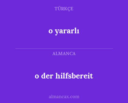 o yararlı - o der hilfsbereit