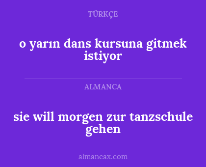 o yarın dans kursuna gitmek istiyor - sie will morgen zur tanzschule gehen