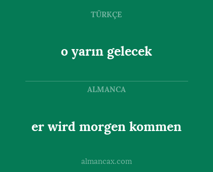 o yarın gelecek - er wird morgen kommen