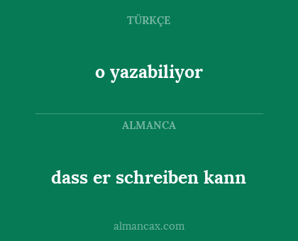 dass er schreiben kann - o yazabiliyor