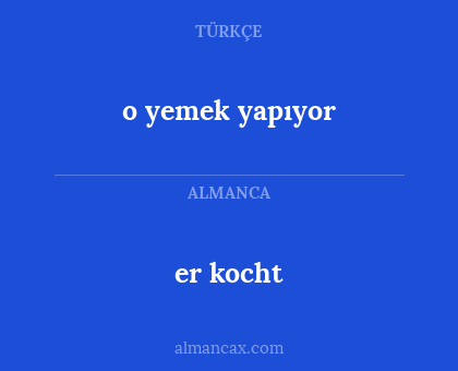 er kocht - o yemek yapıyor