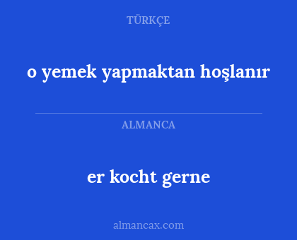 er kocht gerne - o yemek yapmaktan hoşlanır
