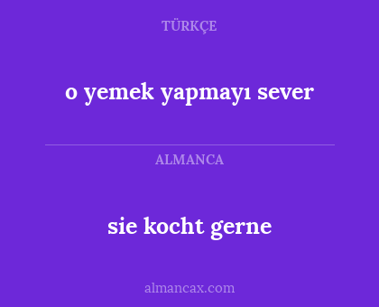 o yemek yapmayı sever - sie kocht gerne
