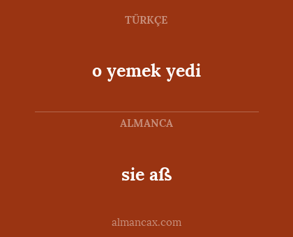 sie aß - o yemek yedi