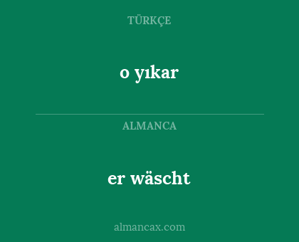 er wäscht - o yıkar