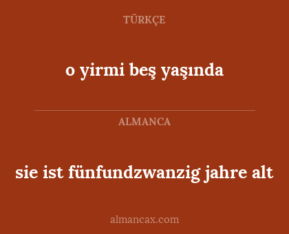 sie ist fünfundzwanzig jahre alt - o yirmi beş yaşında