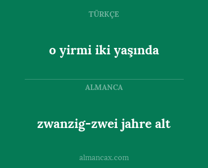 zwanzig-zwei jahre alt - o yirmi iki yaşında