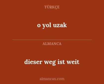 dieser weg ist weit - o yol uzak