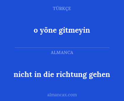 o yöne gitmeyin - nicht in die richtung gehen