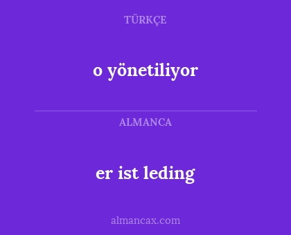 o yönetiliyor - er ist leding