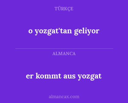 o yozgat'tan geliyor - er kommt aus yozgat
