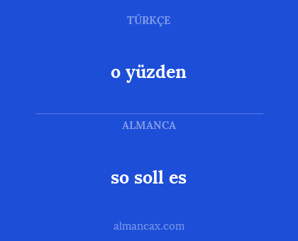 o yüzden - so soll es